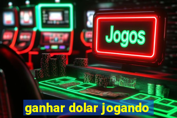 ganhar dolar jogando